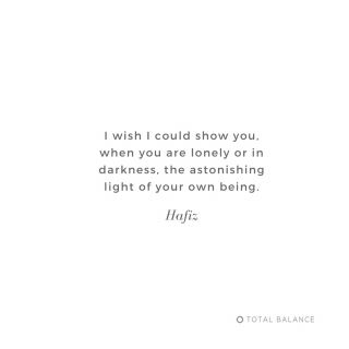 "I wish I could show you, when you are lonely or in darkness, the astonishing light of your own being." Hafiz​​​​​​​​
​​​​​​​​
I've shared this quote before but wanted to share it again because it's one of my all-time favourites. ​​​​​​​​
​​​​​​​​
Save it and keep it close for those moments when you doubt yourself or lose sight of the fact that just being here is enough. ✨